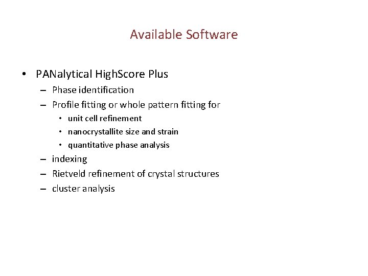 Available Software • PANalytical High. Score Plus – Phase identification – Profile fitting or