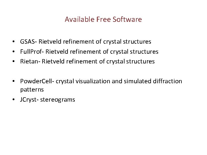 Available Free Software • GSAS- Rietveld refinement of crystal structures • Full. Prof- Rietveld