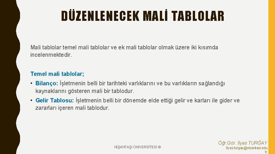 DÜZENLENECEK MALİ TABLOLAR Mali tablolar temel mali tablolar ve ek mali tablolar olmak üzere