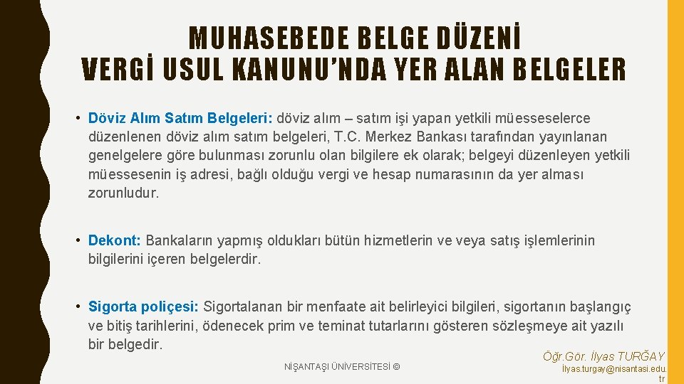 MUHASEBEDE BELGE DÜZENİ VERGİ USUL KANUNU’NDA YER ALAN BELGELER • Döviz Alım Satım Belgeleri: