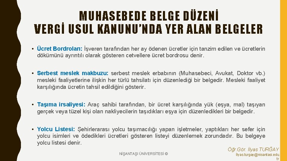 MUHASEBEDE BELGE DÜZENİ VERGİ USUL KANUNU’NDA YER ALAN BELGELER • Ücret Bordroları: İşveren tarafından