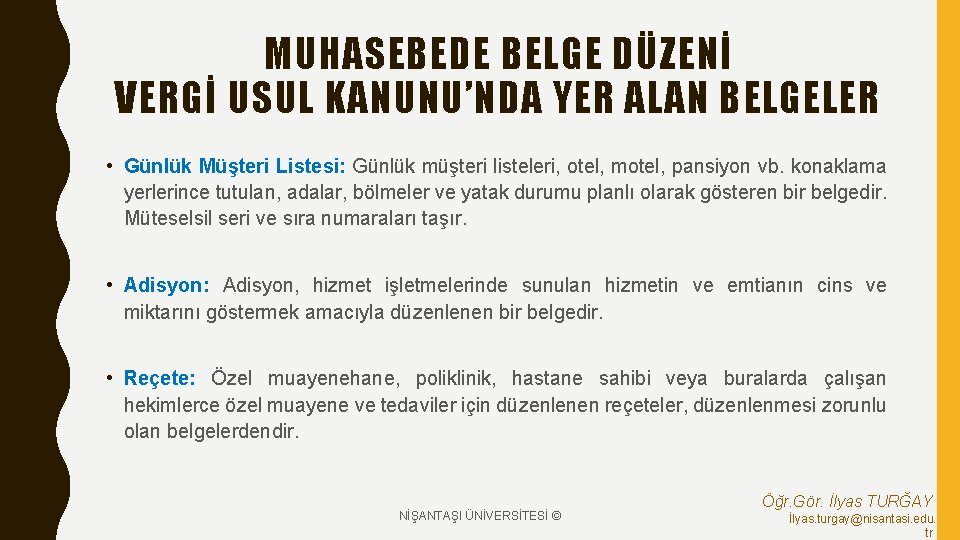 MUHASEBEDE BELGE DÜZENİ VERGİ USUL KANUNU’NDA YER ALAN BELGELER • Günlük Müşteri Listesi: Günlük