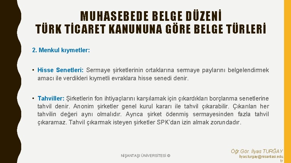 MUHASEBEDE BELGE DÜZENİ TÜRK TİCARET KANUNUNA GÖRE BELGE TÜRLERİ 2. Menkul kıymetler: • Hisse