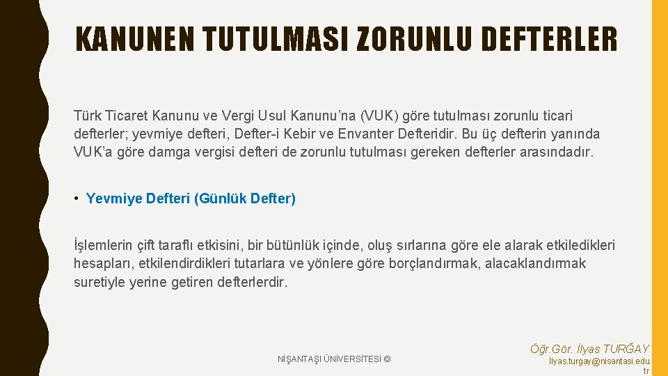 KANUNEN TUTULMASI ZORUNLU DEFTERLER Türk Ticaret Kanunu ve Vergi Usul Kanunu’na (VUK) göre tutulması