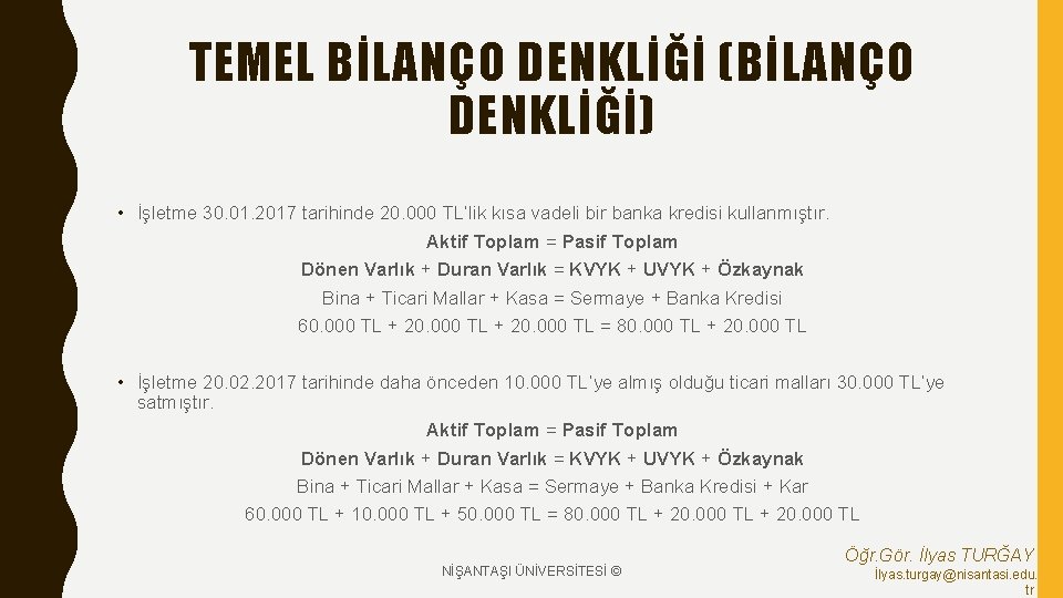 TEMEL BİLANÇO DENKLİĞİ (BİLANÇO DENKLİĞİ) • İşletme 30. 01. 2017 tarihinde 20. 000 TL’lik