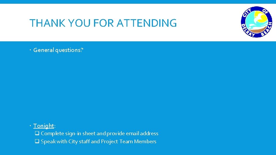 THANK YOU FOR ATTENDING General questions? Tonight: q Complete sign-in sheet and provide email