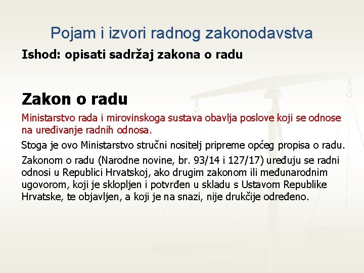 Pojam i izvori radnog zakonodavstva Ishod: opisati sadržaj zakona o radu Zakon o radu