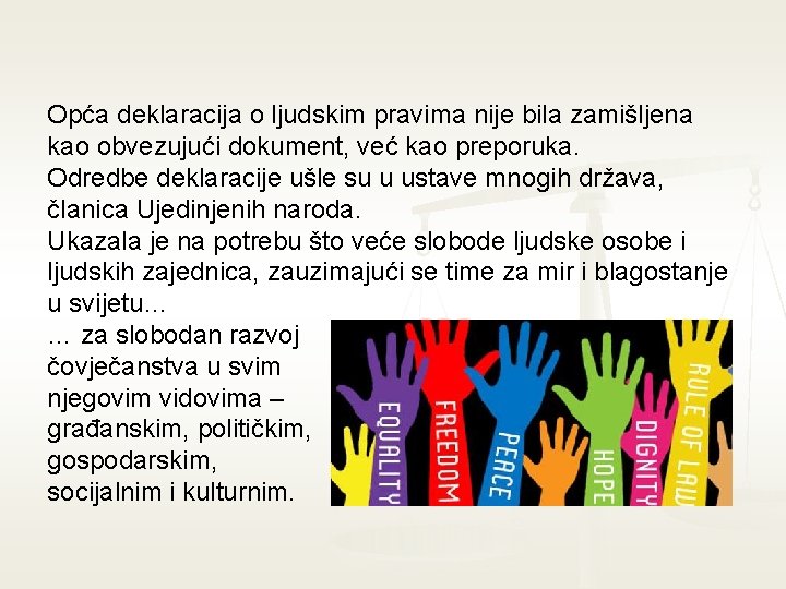 Opća deklaracija o ljudskim pravima nije bila zamišljena kao obvezujući dokument, već kao preporuka.