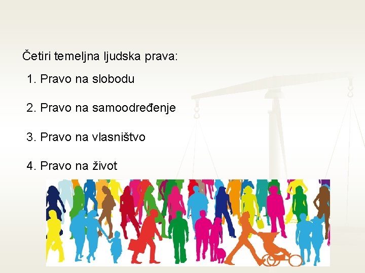 Četiri temeljna ljudska prava: 1. Pravo na slobodu 2. Pravo na samoodređenje 3. Pravo