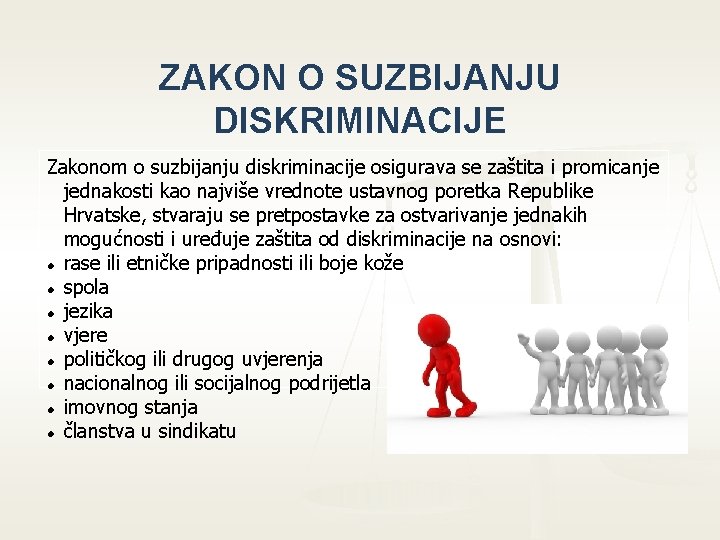 ZAKON O SUZBIJANJU DISKRIMINACIJE Zakonom o suzbijanju diskriminacije osigurava se zaštita i promicanje jednakosti