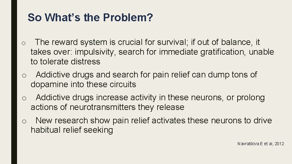 So What’s the Problem? o The reward system is crucial for survival; if out