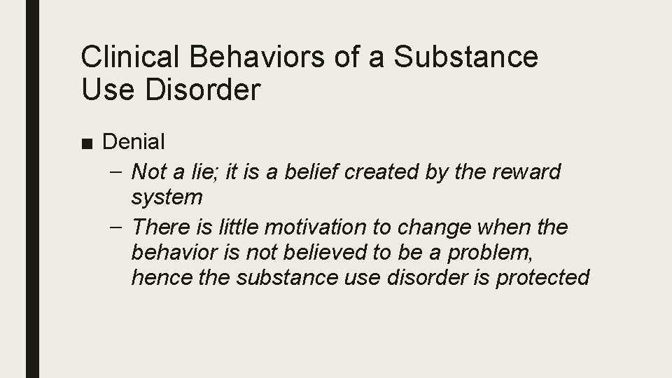 Clinical Behaviors of a Substance Use Disorder ■ Denial – Not a lie; it