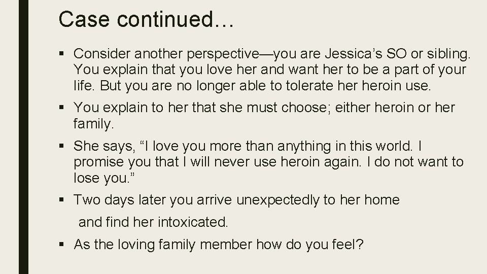 Case continued… § Consider another perspective—you are Jessica’s SO or sibling. You explain that