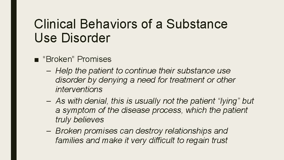 Clinical Behaviors of a Substance Use Disorder ■ “Broken” Promises – Help the patient
