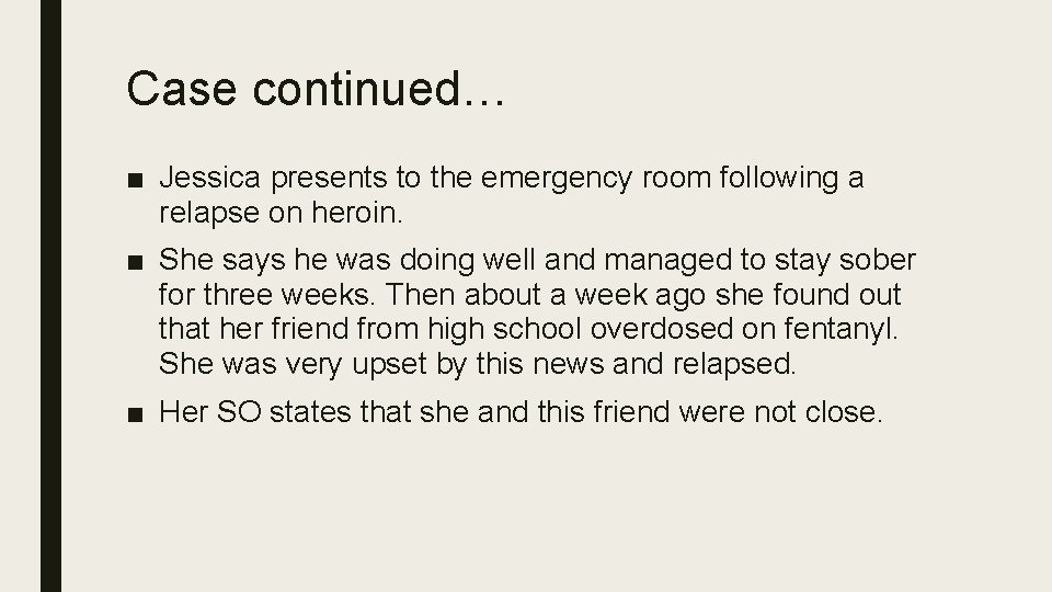 Case continued… ■ Jessica presents to the emergency room following a relapse on heroin.