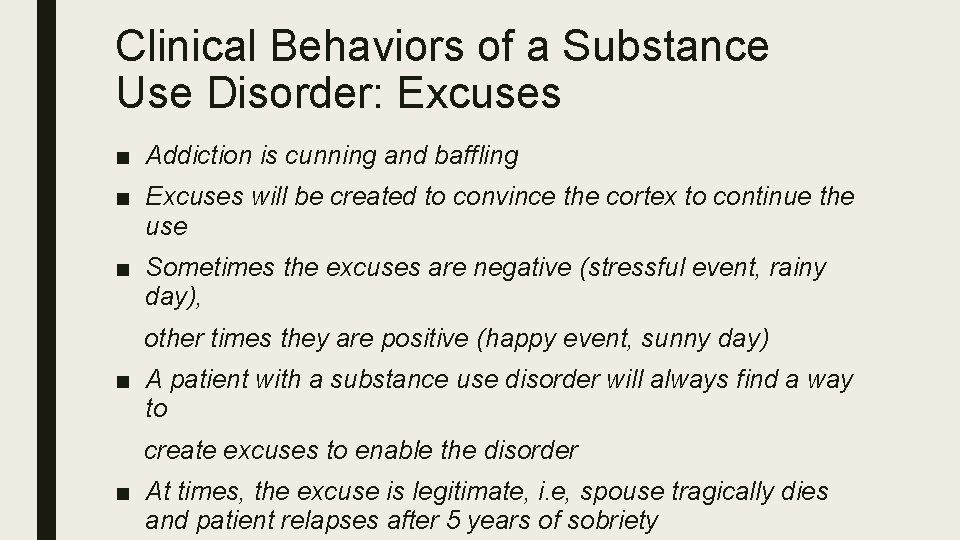 Clinical Behaviors of a Substance Use Disorder: Excuses ■ Addiction is cunning and baffling