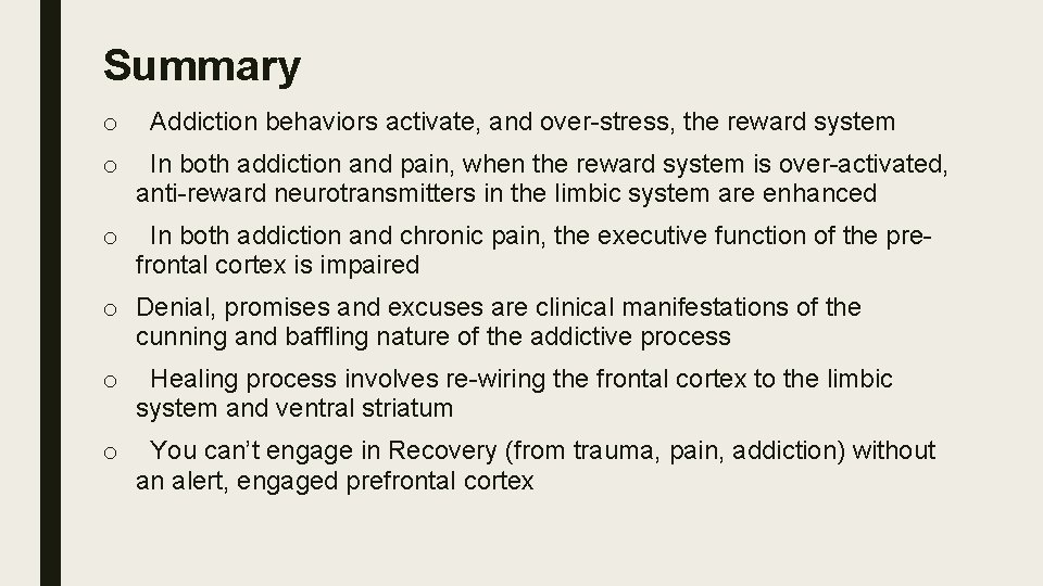 Summary o Addiction behaviors activate, and over-stress, the reward system o In both addiction
