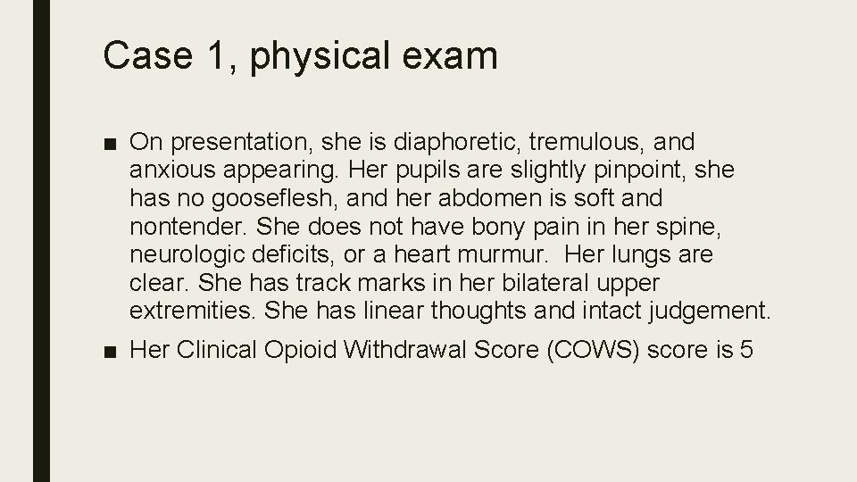 Case 1, physical exam ■ On presentation, she is diaphoretic, tremulous, and anxious appearing.