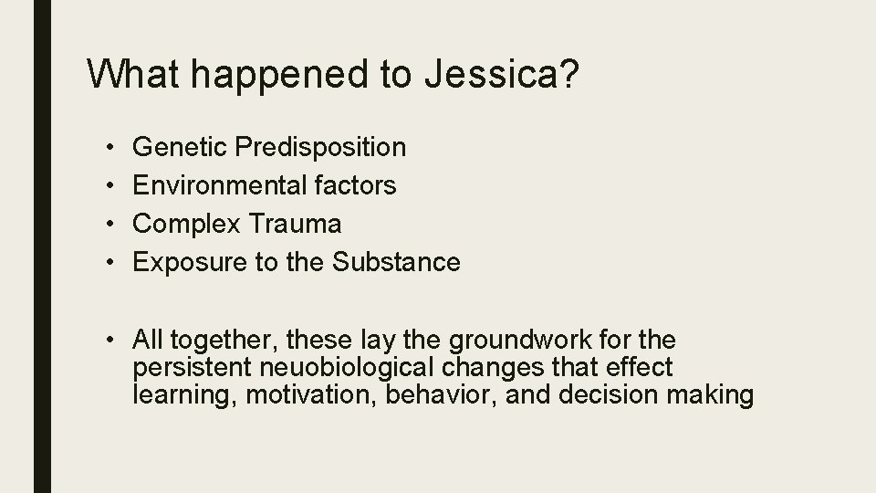 What happened to Jessica? • • Genetic Predisposition Environmental factors Complex Trauma Exposure to