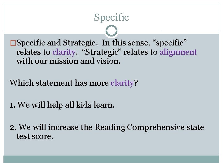 Specific �Specific and Strategic. In this sense, “specific” relates to clarity. “Strategic” relates to