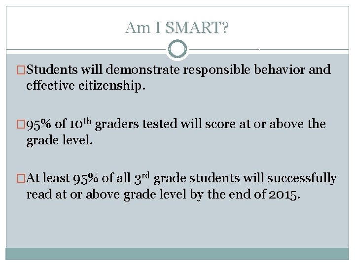 Am I SMART? SMART �Students will demonstrate responsible behavior and effective citizenship. � 95%