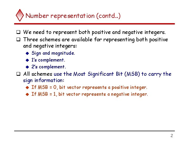 Number representation (contd. . ) q We need to represent both positive and negative