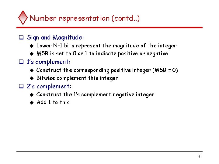 Number representation (contd. . ) q Sign and Magnitude: Lower N-1 bits represent the