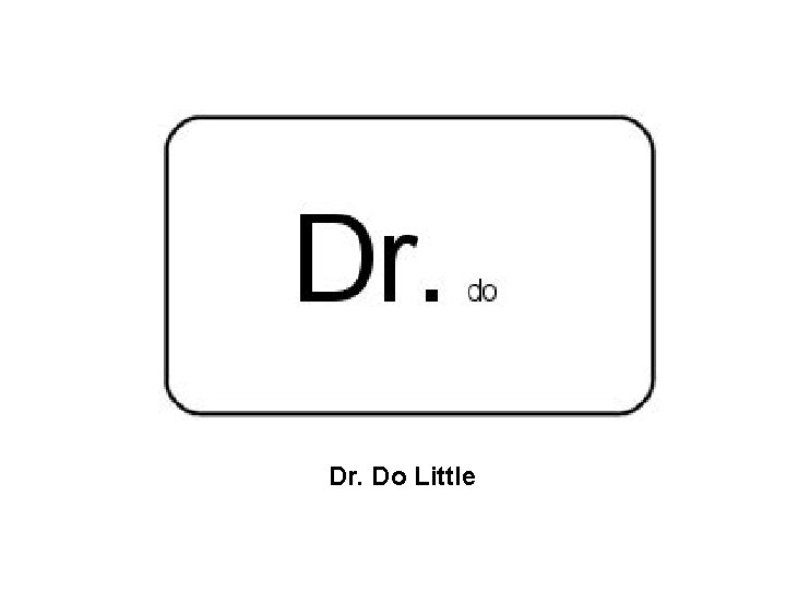 Dr. Do Little 