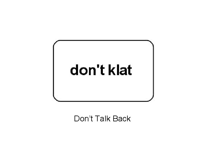 Don’t Talk Back 