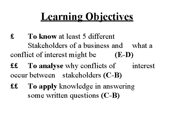 Learning Objectives £ To know at least 5 different Stakeholders of a business and