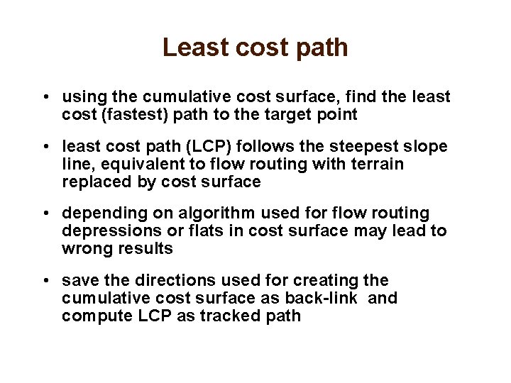 Least cost path • using the cumulative cost surface, find the least cost (fastest)