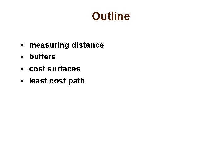 Outline • • measuring distance buffers cost surfaces least cost path 