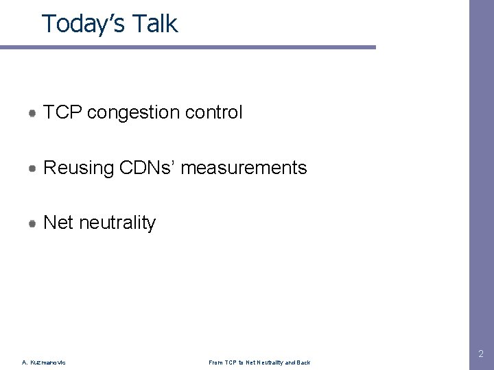 Today’s Talk TCP congestion control Reusing CDNs’ measurements Net neutrality 2 A. Kuzmanovic From
