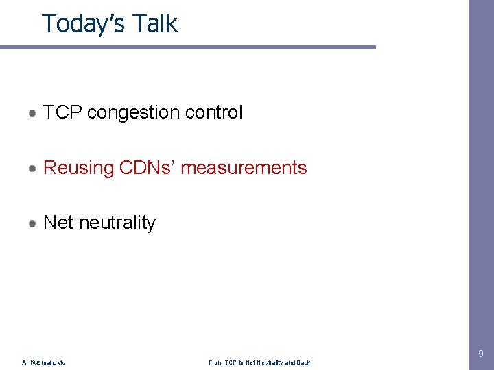 Today’s Talk TCP congestion control Reusing CDNs’ measurements Net neutrality 9 A. Kuzmanovic From