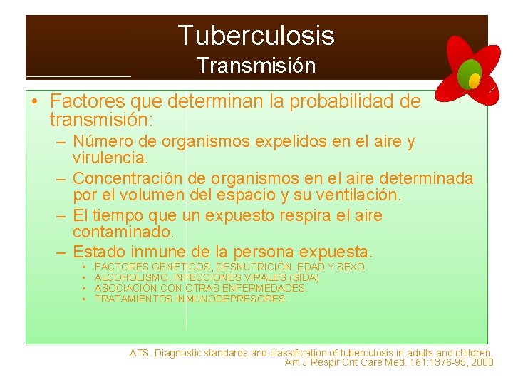 Tuberculosis Transmisión • Factores que determinan la probabilidad de transmisión: – Número de organismos