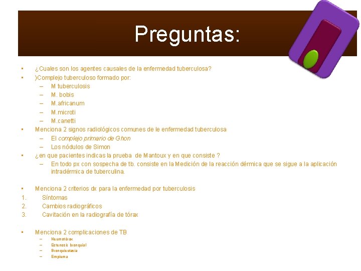 Preguntas: • • ¿Cuales son los agentes causales de la enfermedad tuberculosa? )Complejo tuberculoso