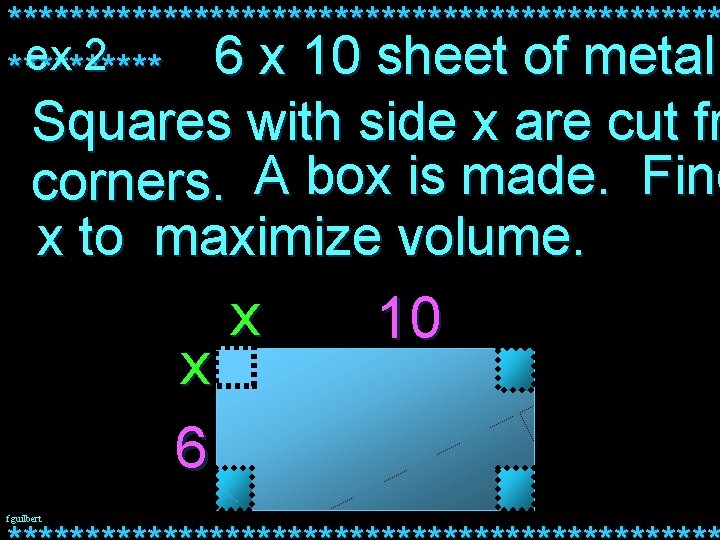 *********************** ex 2 6 x 10 sheet of metal. ***** Squares with side x