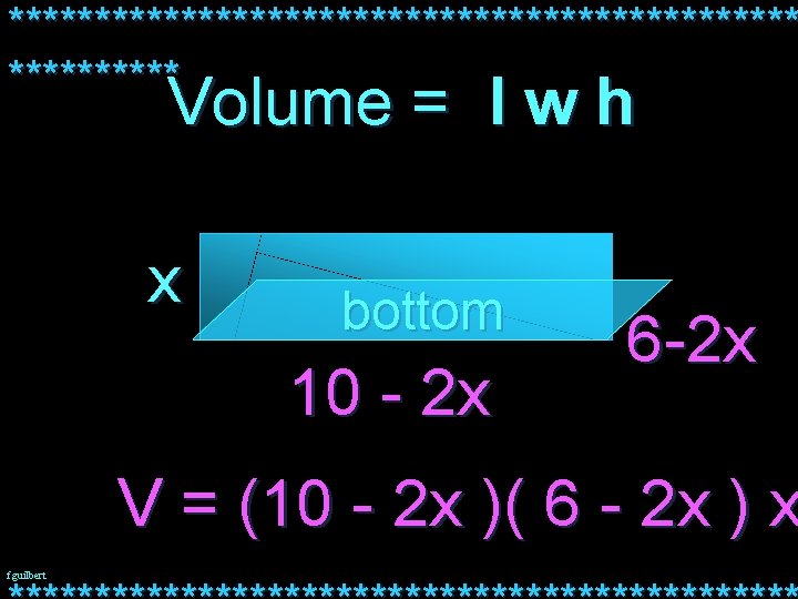 *********************** Volume = l w h x bottom 10 - 2 x 6 -2