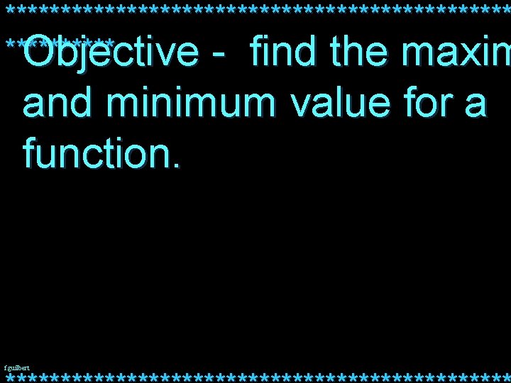 *********************** Objective - find the maxim and minimum value for a function. fguilbert 