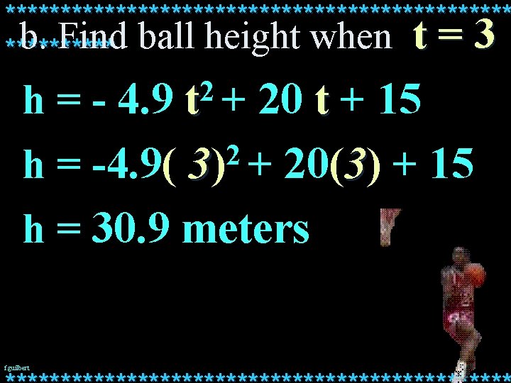 *********************** b. Find ball height when t = 3 ***** 2 h = -