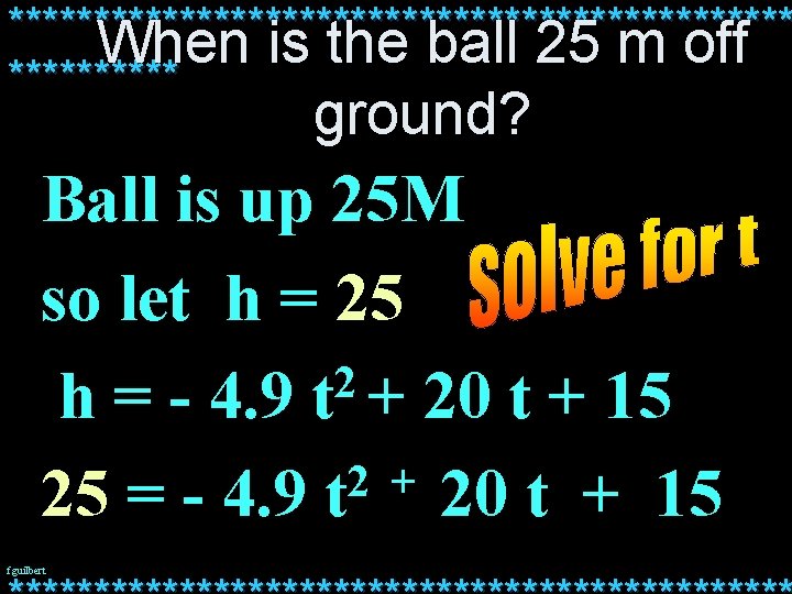 *********************** When is the ball 25 m off ***** ground? Ball is up 25