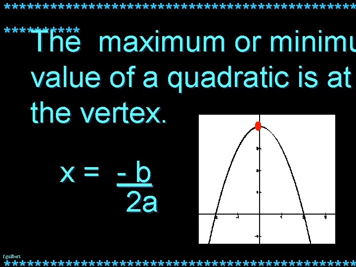 *********************** The maximum or minimu value of a quadratic is at the vertex. x=