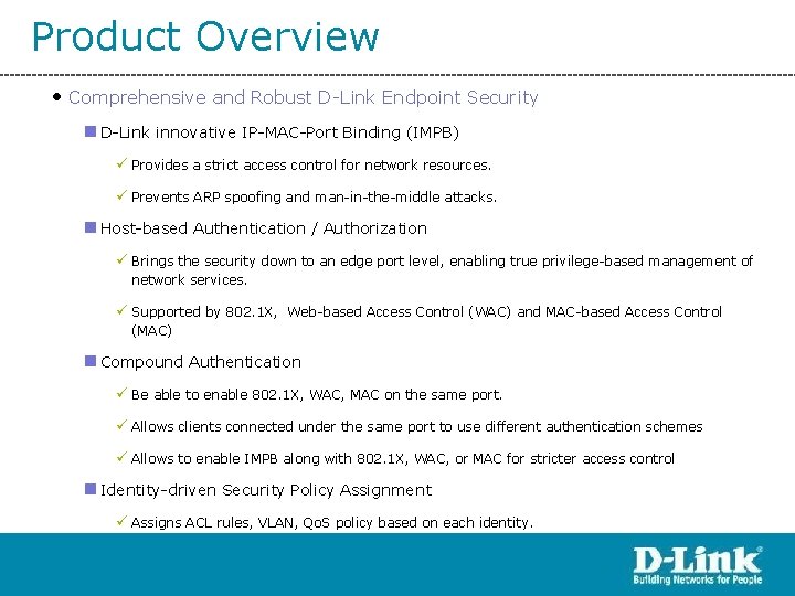 Product Overview • Comprehensive and Robust D-Link Endpoint Security n D-Link innovative IP-MAC-Port Binding