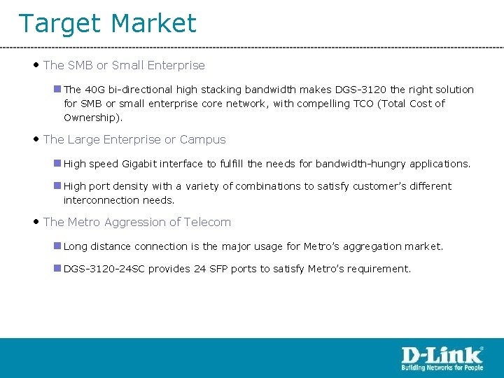 Target Market • The SMB or Small Enterprise n The 40 G bi-directional high