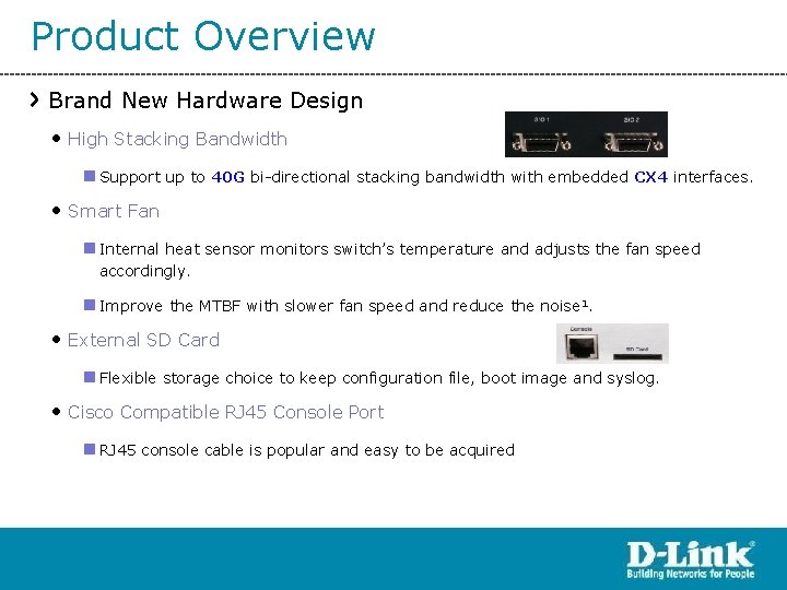 Product Overview Brand New Hardware Design • High Stacking Bandwidth n Support up to