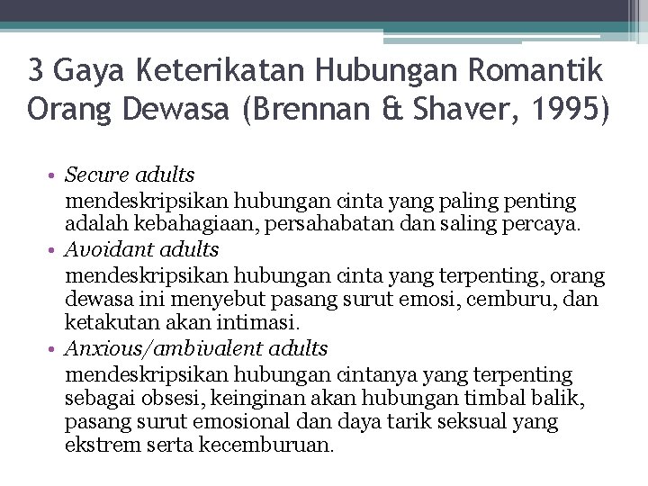 3 Gaya Keterikatan Hubungan Romantik Orang Dewasa (Brennan & Shaver, 1995) • Secure adults