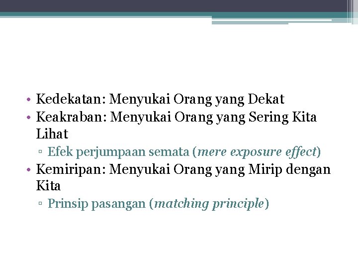  • Kedekatan: Menyukai Orang yang Dekat • Keakraban: Menyukai Orang yang Sering Kita