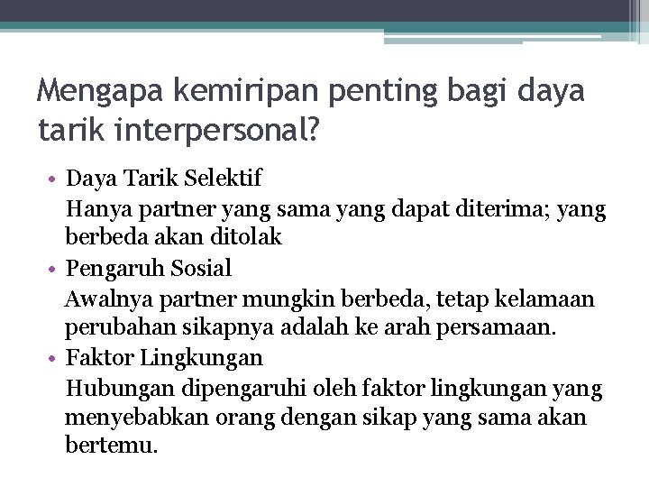 Mengapa kemiripan penting bagi daya tarik interpersonal? • Daya Tarik Selektif Hanya partner yang