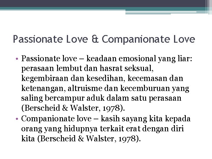 Passionate Love & Companionate Love • Passionate love – keadaan emosional yang liar: perasaan