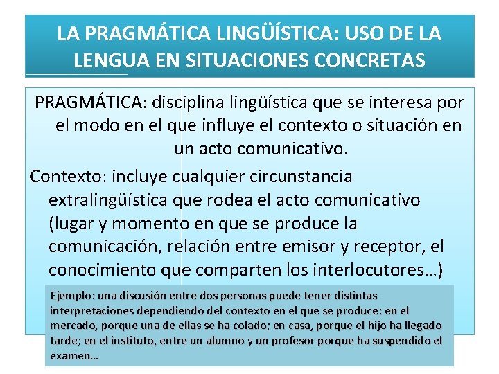 LA PRAGMÁTICA LINGÜÍSTICA: USO DE LA LENGUA EN SITUACIONES CONCRETAS PRAGMÁTICA: disciplina lingüística que